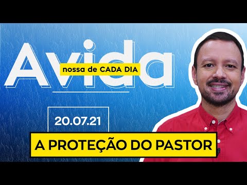 A PROTEÇÃO DO PASTOR /  A Vida Nossa de Cada Dia - 20/07/21