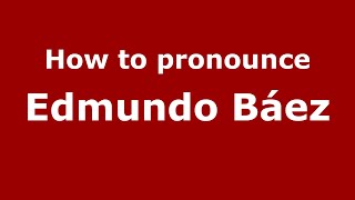 How to pronounce Edmundo Báez