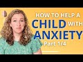 How To Help A Child With Anxiety A Parent Centered Approach To Managing Children S Anxiety Part 1 4