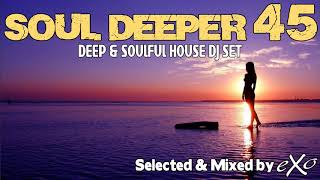 Soul Deeper Vol. 45 (Deep & Soulful House Mix)