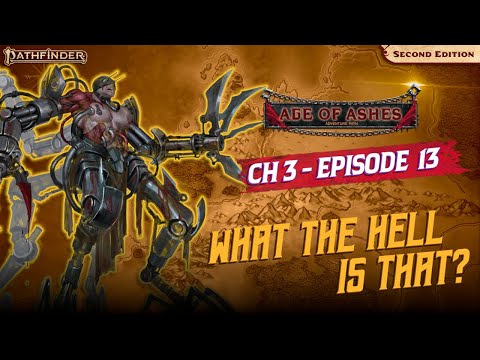 What The Hell Is That? | c3e13 Undeniably Good Time | Pathfinder 2E | Age of Ashes