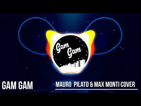 Mauro Pilato & Max Monti-Gam Gam(Vorontsov D RMX Cover 2019)
