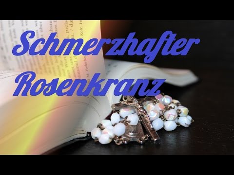 Schmerzhafter Rosenkranz zum mitbeten