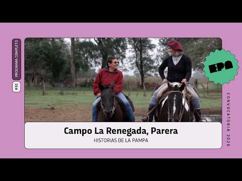 🗣️ HISTORIAS DE LA PAMPA | #62 | Campo La Renegada, Parera