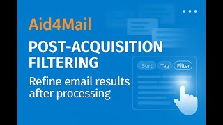 Aid4Mail Post-Acquisition Filtering – Refine Email Results After Processing