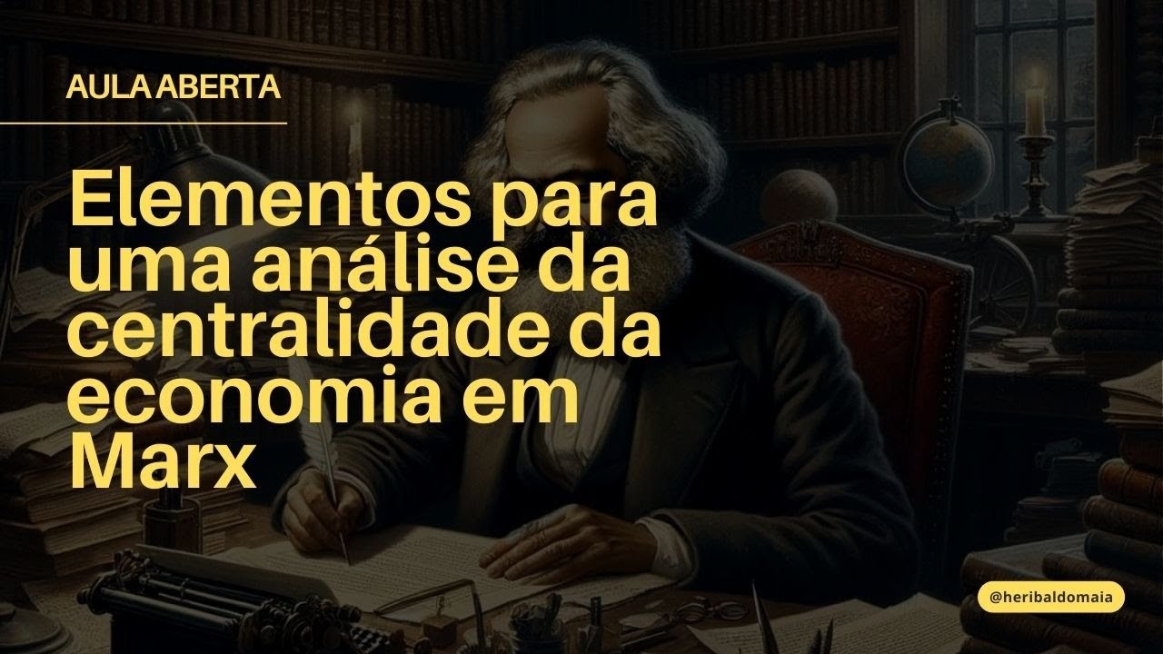 Aula aberta | Elementos para uma análise da centralidade da economia em Marx