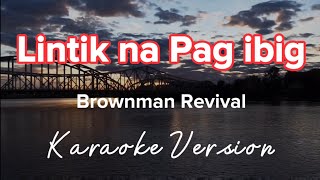 LINTIK NA PAG IBIG | BROWNMAN REVIVAL | KARAOKE VERSION