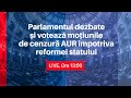 Parlamentul Dezbate și Votează Moțiunile De Cenzură AUR împotriva Reformei Statului