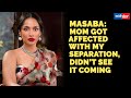 Masaba Gupta On Her Mom S Reaction To Her Separation