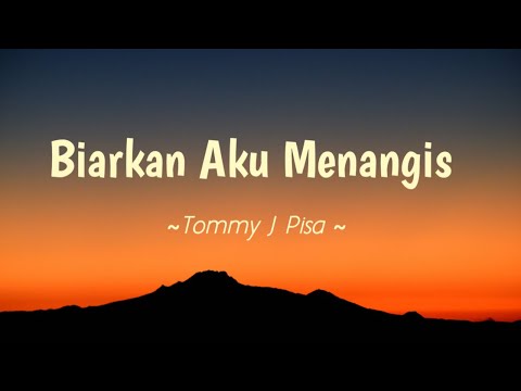Biarkan Aku Menangis - Tommy J Pisa || Lirik