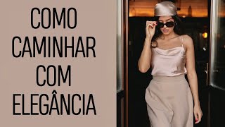 Como Caminhar com ELEGÂNCIA | 9 Truques  Para Andar com Elegância e Confiança