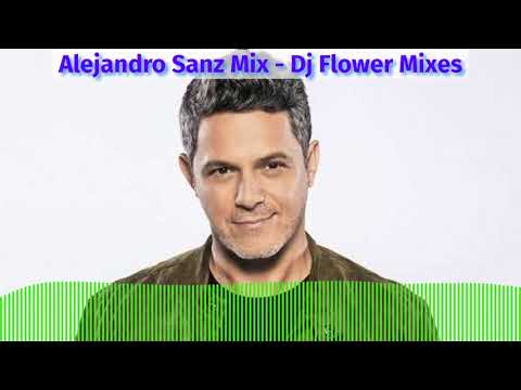 Alejandro Sanz  Mix  -   Dj Flower  Mixes