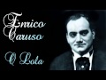 Enrico Caruso - O Lola ch'ai di latti la cammisa ...