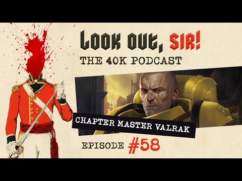 Look Out, Sir! 40k Podcast 058 - Chapter Master Valrak and Phil's "No Retreat 9" Krieg Army Plans!!!