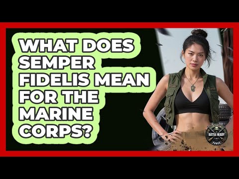 What Does Semper Fidelis Mean For The Marine Corps? - Battle Ready Force