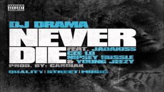 DJ DRAMA - NEVER DIE (FT. JADAKISS, CEE-LO GREEN, NIPSEY HUSSLE &amp; YOUNG JEEZY) [NEW MUSIC 2012]