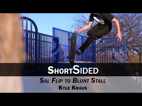 Sal Flip to Blunt Stall: Kyle Kraus || ShortSided