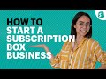 How To Build Recurring Revenue How To Start A Subscription Box Business