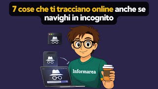 7 cose che ti tracciano online anche durante la navigazione in incognito