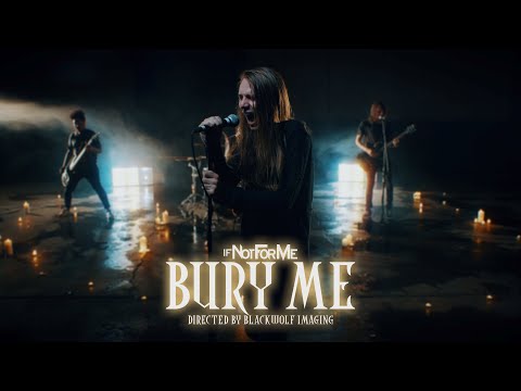 If Not For Me - Bury Me (Official Music Video) online metal music video by IF NOT FOR ME