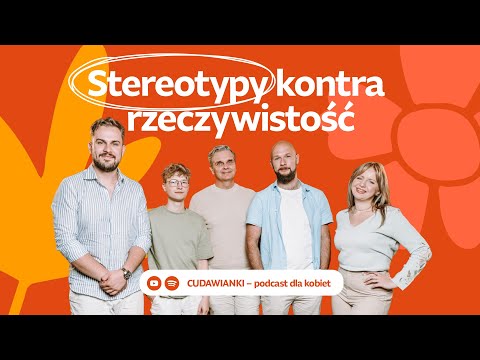 Mężczyźni o kobietach – równość czy tylko złudzenie? | CUDAWIANKI podcast #8 🌼