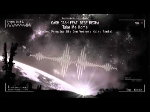 Cash Cash Feat. Bebe Rexha – Take Me Home (Wasted Penguinz Dis Dem Wetness Moist Remix) [HQ Free]