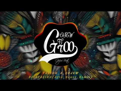 Tariku Gankisi_X_GOJEW-Dishta Gina | ጎጄው - ዲሽታግና (Afro_House_Remix)