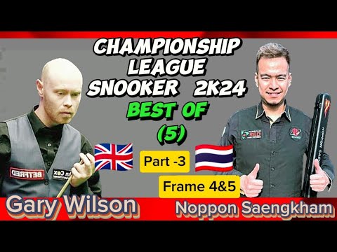 Gary Wilson vs Noppon Saengkham | Snooker Championship League | 2024 Best of 5 | Part-3 Frame 4&5 |