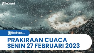 Prakiraan Cuaca Senin, 27 Februari 2023: Papua dan 31 Wilayah Potensi Hujan Lebat, Petir & Angin
