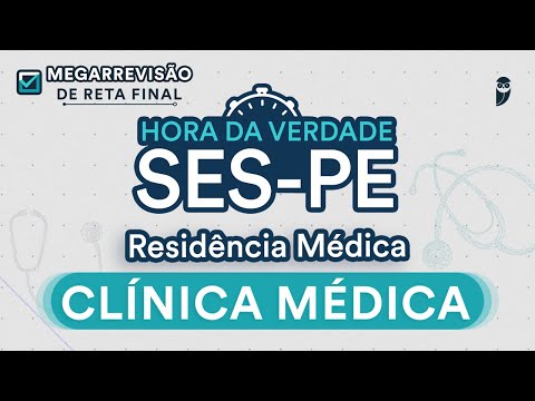 Hora da Verdade Clínica Médica SES-PE - Aula para Residência Médica