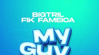 MY GUY BIGTRILL X FIK FAMEICA (OFFICIAL AUDIO)