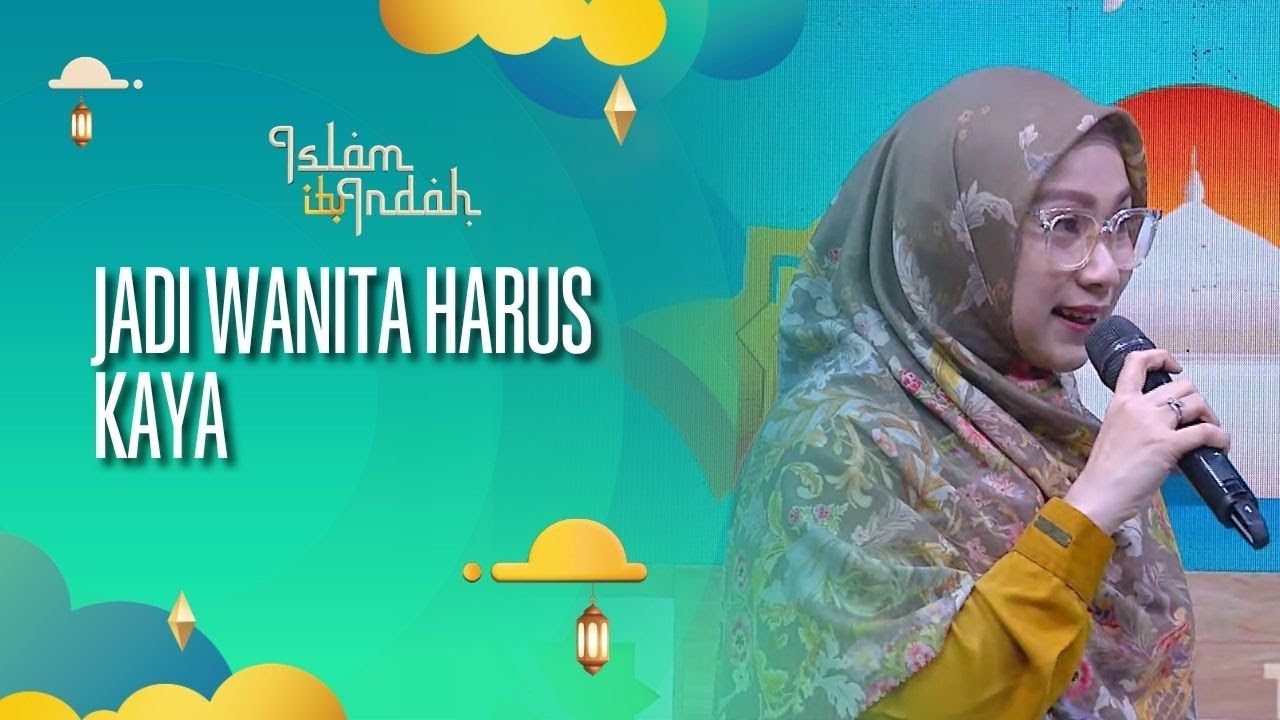 Jadi Wanita Harus Kaya - ISLAM ITU INDAH (20/10/26) P1