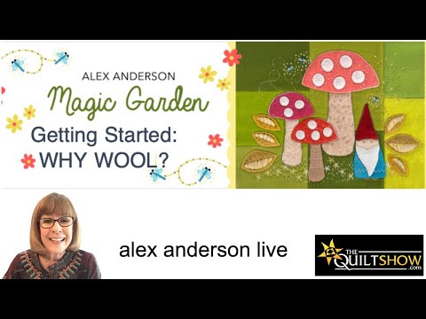 Alex Anderson LIVE - Wool Project - Magic Garden - Why Wool?