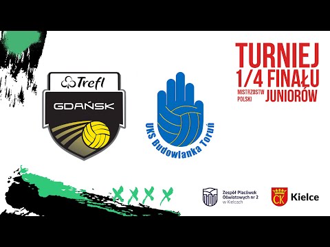 Trefl Gdańsk -  UKS Budowlanka Toruń.  Turniej 1/4 Mistrzostwa Polski Juniorów.