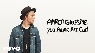 Aaron Gillespie - You Alone Are God (Audio)
