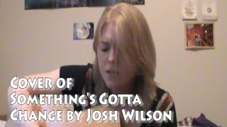 Something&#39;s Gotta Change by Josh Wilson - Cover Song