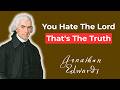 You HATE God And Don't Know It: The SHOCKING Truth About Your Heart | Jonathan Edwards
