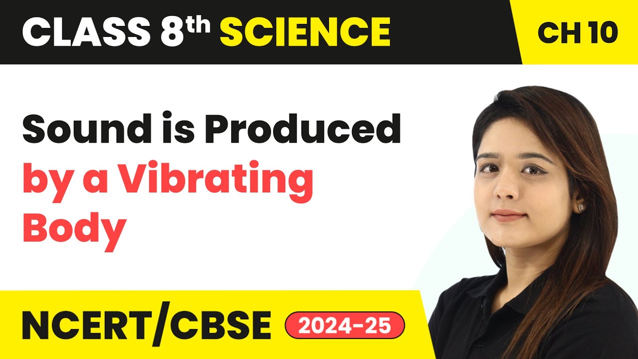 Sound is Produced by a Vibrating Body - Sound | Class 8 Science Chapter 10 | CBSE 2024-25