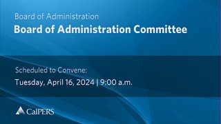 CalPERS Board Meeting | Tuesday, April 16, 2024