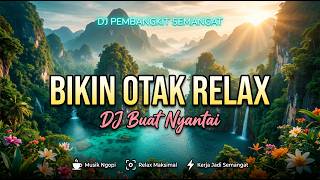 Download lagu BIKIN OTAK RELAX 🌿 DJ SLOW ENAK BANGET | DJ BUAT NYANTAI | KERJA JADI SEMANGAT | MUSIK NGOPI mp3 Download lagu BIKIN OTAK RELAX 🌿 DJ SLOW ENAK BANGET | DJ BUAT NYANTAI | KERJA JADI SEMANGAT | MUSIK NGOPI mp3