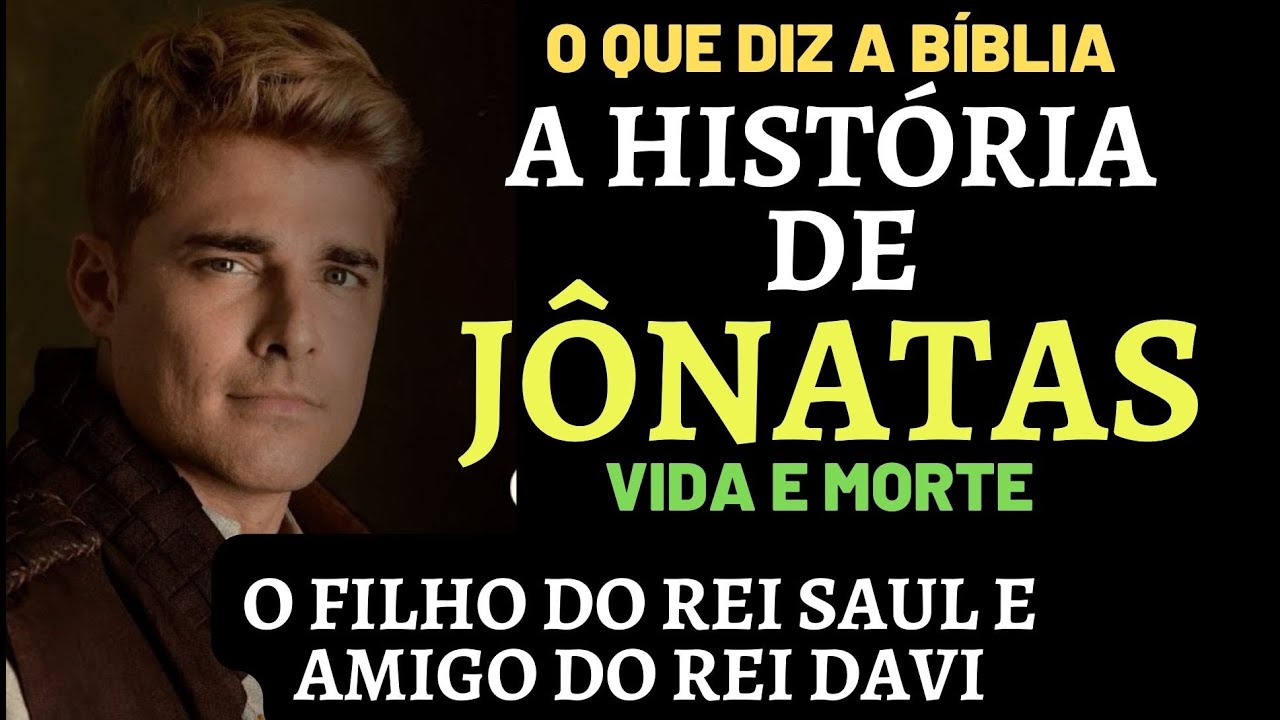 A HISTÓRIA DE JÔNATAS NA BÍBLIA, QUEM FOI JÔNATAS,  O FILHO DE SAUL e amigo de Davi segundo a Bíblia
