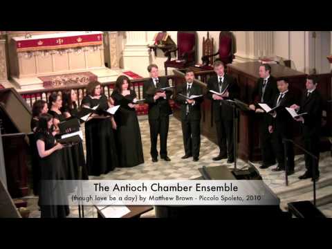 The Antioch Chamber Ensemble - (though love be a day) by Matthew Brown