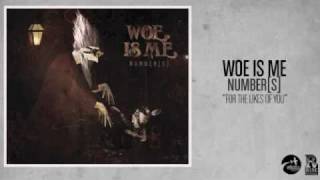 Woe, Is Me - For The Likes Of You