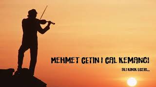 Mehmet ÇETİN | Çal Kemancı