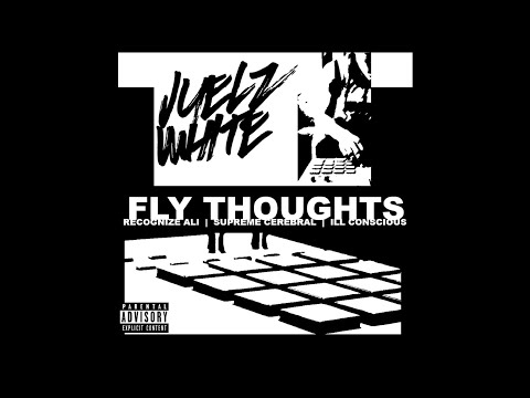 RECOGNIZE ALI X SUPREME CEREBRAL X ILL CONSCIOUS - Fly Thoughts (Prod By Juelz White)