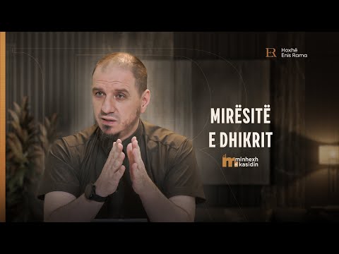 Minhexh El Kasidin | 13. Mirësitë e dhikrit - Enis Rama