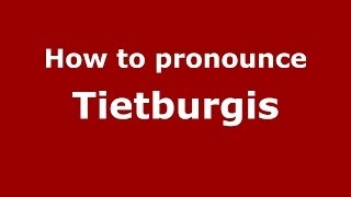 How to pronounce Tietburgis