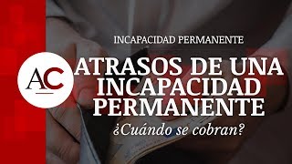 ¿Cuándo se cobran los atrasos de una Incapacidad Permanente