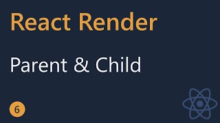 React Render Tutorial - 6 - Parent and Child