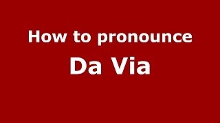 How to pronounce Da Via